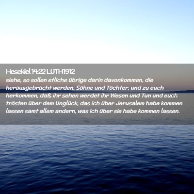 Picture 02 - Hesekiel 14:22 LUTH1912 - siehe, so sollen etliche übrige darin - Bible Verse Picture