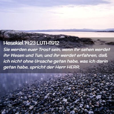 Picture 02 - Hesekiel 14:23 LUTH1912 - Sie werden euer Trost sein, wenn ihr sehen werdet - Bible Verse Picture