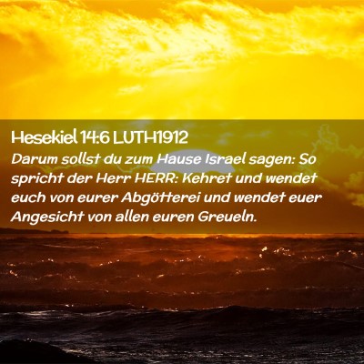 Picture 02 - Hesekiel 14:6 LUTH1912 - Darum sollst du zum Hause Israel sagen: So - Bible Verse Picture
