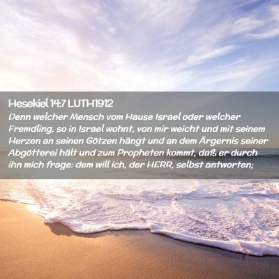 Picture 02 - Hesekiel 14:7 LUTH1912 - Denn welcher Mensch vom Hause Israel oder welcher - Bible Verse Picture