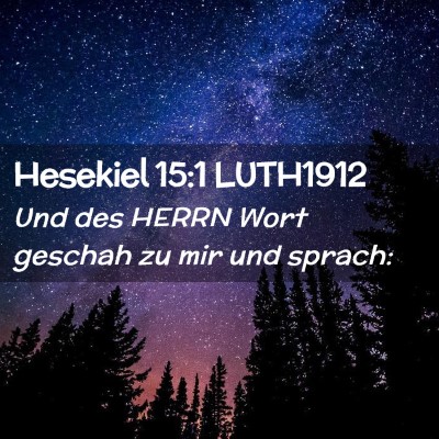 Picture 02 - Hesekiel 15:1 LUTH1912 - Und des HERRN Wort geschah zu mir und - Bible Verse Picture