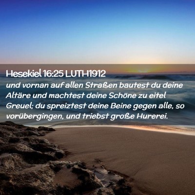 Picture 02 - Hesekiel 16:25 LUTH1912 - und vornan auf allen Straßen bautest du deine - Bible Verse Picture