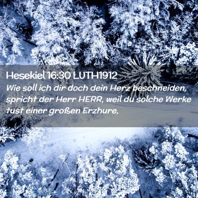 Picture 02 - Hesekiel 16:30 LUTH1912 - Wie soll ich dir doch dein Herz beschneiden, - Bible Verse Picture