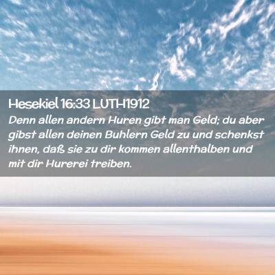 Picture 02 - Hesekiel 16:33 LUTH1912 - Denn allen andern Huren gibt man Geld; du aber - Bible Verse Picture