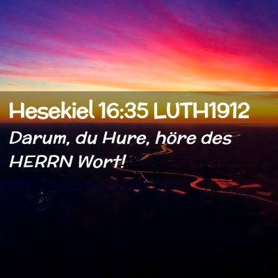 Picture 02 - Hesekiel 16:35 LUTH1912 - Darum, du Hure, höre des HERRN - Bible Verse Picture