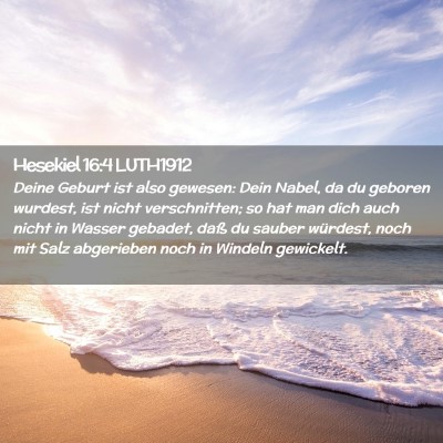 Picture 02 - Hesekiel 16:4 LUTH1912 - Deine Geburt ist also gewesen: Dein Nabel, da du - Bible Verse Picture