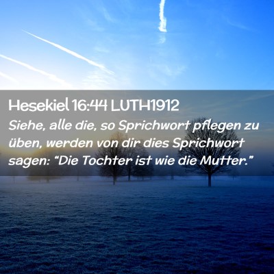 Picture 02 - Hesekiel 16:44 LUTH1912 - Siehe, alle die, so Sprichwort pflegen zu üben, - Bible Verse Picture