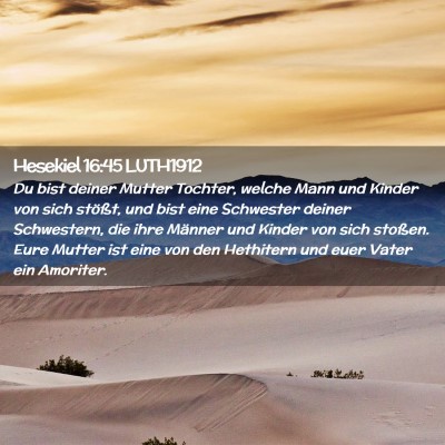 Picture 02 - Hesekiel 16:45 LUTH1912 - Du bist deiner Mutter Tochter, welche Mann und - Bible Verse Picture