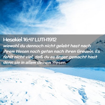 Picture 02 - Hesekiel 16:47 LUTH1912 - wiewohl du dennoch nicht gelebt hast nach ihrem - Bible Verse Picture