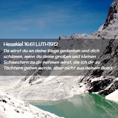 Picture 02 - Hesekiel 16:61 LUTH1912 - Da wirst du an deine Wege gedenken und dich - Bible Verse Picture