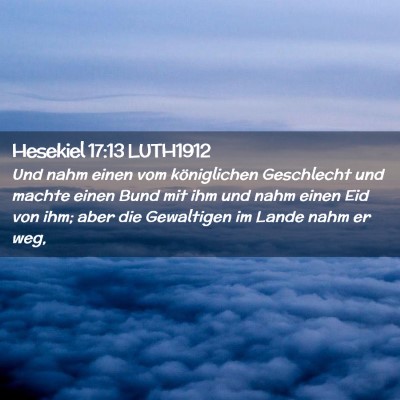 Picture 02 - Hesekiel 17:13 LUTH1912 - Und nahm einen vom königlichen Geschlecht und - Bible Verse Picture