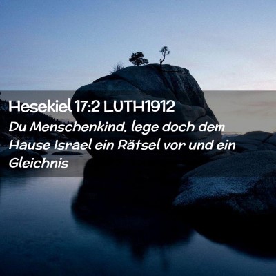 Picture 02 - Hesekiel 17:2 LUTH1912 - Du Menschenkind, lege doch dem Hause Israel ein - Bible Verse Picture