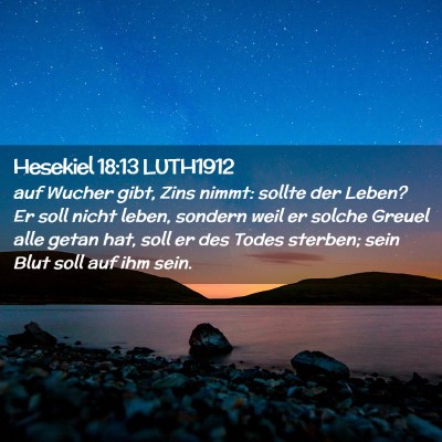 Picture 02 - Hesekiel 18:13 LUTH1912 - auf Wucher gibt, Zins nimmt: sollte der Leben? Er - Bible Verse Picture