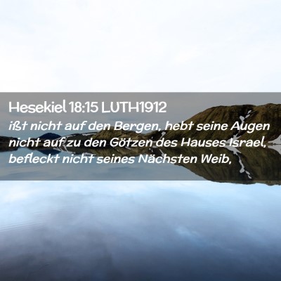Picture 02 - Hesekiel 18:15 LUTH1912 - ißt nicht auf den Bergen, hebt seine Augen nicht - Bible Verse Picture
