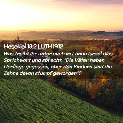 Picture 02 - Hesekiel 18:2 LUTH1912 - Was treibt ihr unter euch im Lande Israel dies - Bible Verse Picture