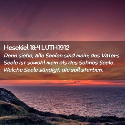 Picture 02 - Hesekiel 18:4 LUTH1912 - Denn siehe, alle Seelen sind mein; des Vaters - Bible Verse Picture