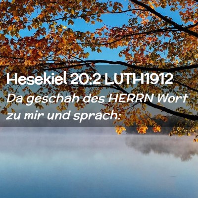 Picture 02 - Hesekiel 20:2 LUTH1912 - Da geschah des HERRN Wort zu mir und - Bible Verse Picture