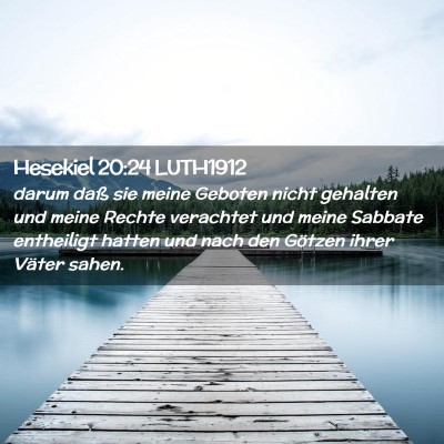 Picture 02 - Hesekiel 20:24 LUTH1912 - darum daß sie meine Geboten nicht gehalten und - Bible Verse Picture