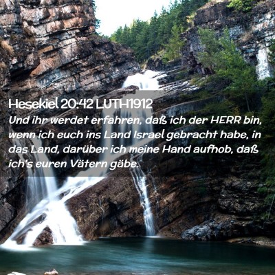 Picture 02 - Hesekiel 20:42 LUTH1912 - Und ihr werdet erfahren, daß ich der HERR bin, - Bible Verse Picture