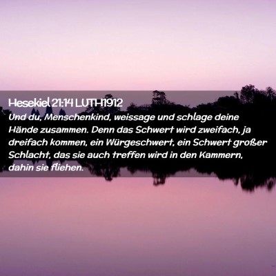 Picture 02 - Hesekiel 21:14 LUTH1912 - Und du, Menschenkind, weissage und schlage deine - Bible Verse Picture