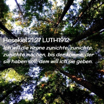 Picture 02 - Hesekiel 21:27 LUTH1912 - Ich will die Krone zunichte, zunichte, zunichte - Bible Verse Picture