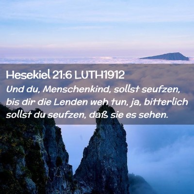 Picture 02 - Hesekiel 21:6 LUTH1912 - Und du, Menschenkind, sollst seufzen, bis dir die - Bible Verse Picture