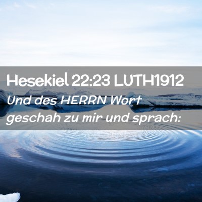 Picture 02 - Hesekiel 22:23 LUTH1912 - Und des HERRN Wort geschah zu mir und - Bible Verse Picture