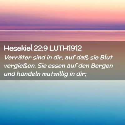 Picture 02 - Hesekiel 22:9 LUTH1912 - Verräter sind in dir, auf daß sie Blut - Bible Verse Picture