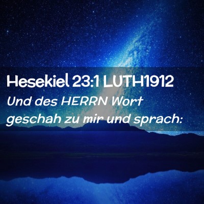 Picture 02 - Hesekiel 23:1 LUTH1912 - Und des HERRN Wort geschah zu mir und - Bible Verse Picture