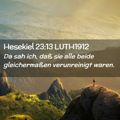 Picture 02 - Hesekiel 23:13 LUTH1912 - Da sah ich, daß sie alle beide gleichermaßen - Bible Verse Picture