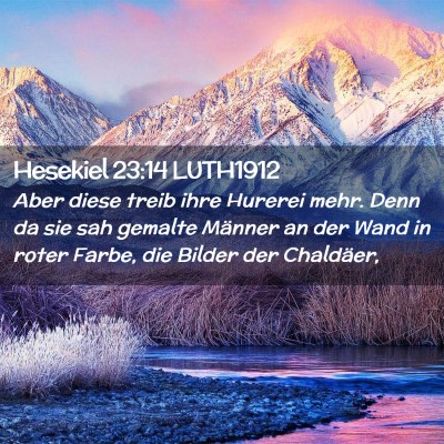 Picture 02 - Hesekiel 23:14 LUTH1912 - Aber diese treib ihre Hurerei mehr. Denn da sie - Bible Verse Picture