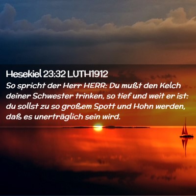 Picture 02 - Hesekiel 23:32 LUTH1912 - So spricht der Herr HERR: Du mußt den Kelch - Bible Verse Picture