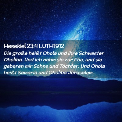 Picture 02 - Hesekiel 23:4 LUTH1912 - Die große heißt Ohola und ihre Schwester - Bible Verse Picture