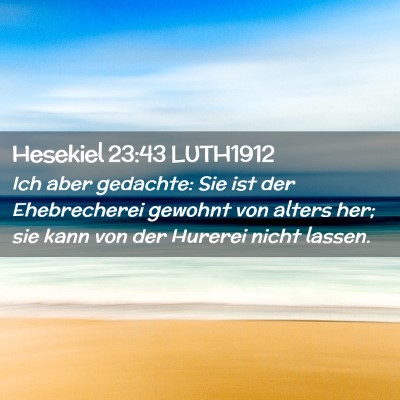 Picture 02 - Hesekiel 23:43 LUTH1912 - Ich aber gedachte: Sie ist der Ehebrecherei - Bible Verse Picture