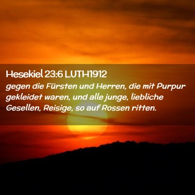 Picture 02 - Hesekiel 23:6 LUTH1912 - gegen die Fürsten und Herren, die mit Purpur - Bible Verse Picture