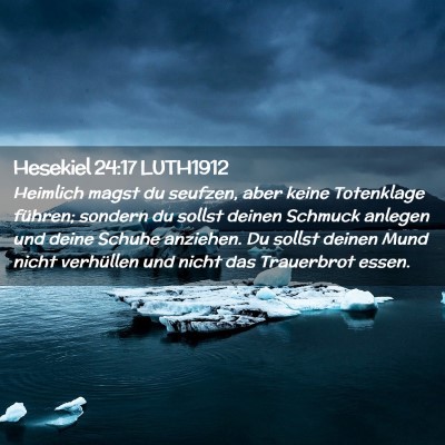 Picture 02 - Hesekiel 24:17 LUTH1912 - Heimlich magst du seufzen, aber keine Totenklage - Bible Verse Picture
