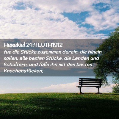 Picture 02 - Hesekiel 24:4 LUTH1912 - tue die Stücke zusammen darein, die hinein - Bible Verse Picture