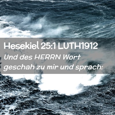 Picture 02 - Hesekiel 25:1 LUTH1912 - Und des HERRN Wort geschah zu mir und - Bible Verse Picture