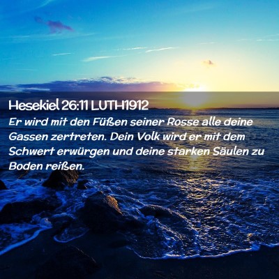 Picture 02 - Hesekiel 26:11 LUTH1912 - Er wird mit den Füßen seiner Rosse alle deine - Bible Verse Picture