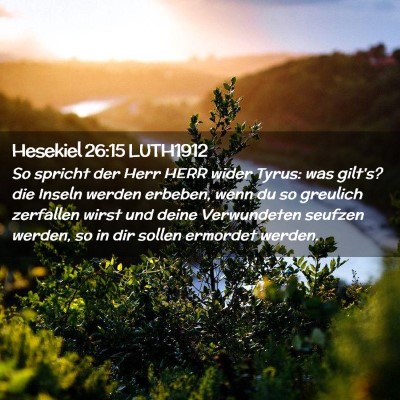 Picture 02 - Hesekiel 26:15 LUTH1912 - So spricht der Herr HERR wider Tyrus: was gilt's? - Bible Verse Picture