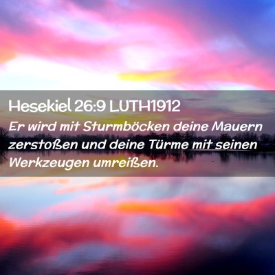 Picture 02 - Hesekiel 26:9 LUTH1912 - Er wird mit Sturmböcken deine Mauern zerstoßen - Bible Verse Picture