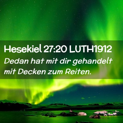 Picture 02 - Hesekiel 27:20 LUTH1912 - Dedan hat mit dir gehandelt mit Decken zum - Bible Verse Picture
