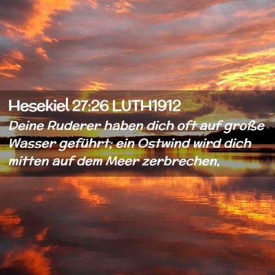 Picture 02 - Hesekiel 27:26 LUTH1912 - Deine Ruderer haben dich oft auf große Wasser - Bible Verse Picture