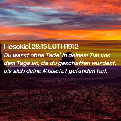 Picture 02 - Hesekiel 28:15 LUTH1912 - Du warst ohne Tadel in deinem Tun von dem Tage - Bible Verse Picture
