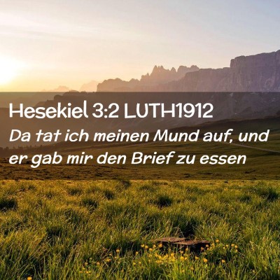 Picture 02 - Hesekiel 3:2 LUTH1912 - Da tat ich meinen Mund auf, und er gab mir den - Bible Verse Picture
