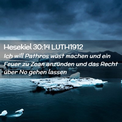Picture 02 - Hesekiel 30:14 LUTH1912 - Ich will Pathros wüst machen und ein Feuer zu - Bible Verse Picture