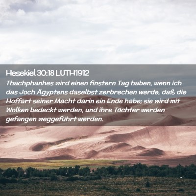 Picture 02 - Hesekiel 30:18 LUTH1912 - Thachphanhes wird einen finstern Tag haben, wenn - Bible Verse Picture