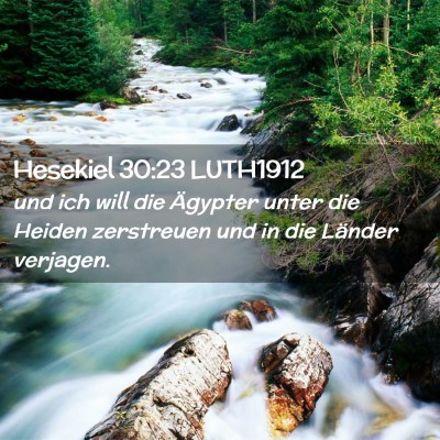 Picture 02 - Hesekiel 30:23 LUTH1912 - und ich will die Ägypter unter die Heiden - Bible Verse Picture