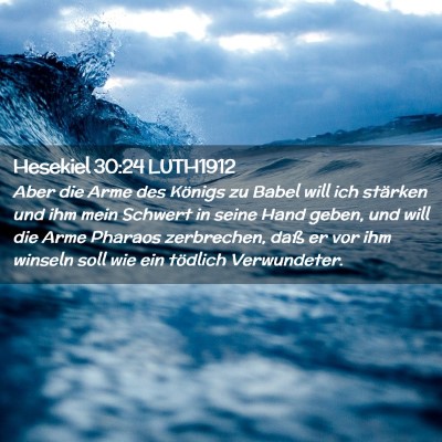 Picture 02 - Hesekiel 30:24 LUTH1912 - Aber die Arme des Königs zu Babel will ich - Bible Verse Picture