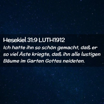 Picture 02 - Hesekiel 31:9 LUTH1912 - Ich hatte ihn so schön gemacht, daß er so viel - Bible Verse Picture